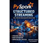 PySpark Structured Streaming Mastery: Build Real-Time Data Pipelines with Kafka, Apache Spark & Production-Ready Techniques: 10