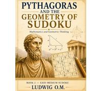 Pythagoras and the Geometry of Sudoku: Geometry, Logic, and the Foundations of Mathematics