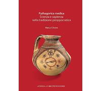 Pythagorica medica. Scienza e sapienza nella tradizione preippocratica