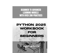 Python 2025 Workbook for beginners: Beginner to advanced learning models with over 200 practices