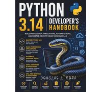 Python 3.14 Developer's Handbook: Build Professional Applications, Automate Tasks, and Master Industry-Ready Coding Skills: 22