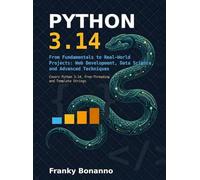 Python 3.14: From Fundamentals to Real-World Projects: Web Development, Data Science, and Advanced Techniques