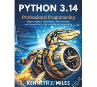 Python 3.14 Professional Programming: Modern syntax, automation, data analysis, web development, and scalable software design