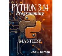 Python 3.14 Programming Mastery: A Complete Professional Handbook for Modern Software Development, Automation, Data Analysis, AI Integration, and Production Applications