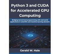 Python 3 and CUDA for Accelerated GPU Computing: Bridging kernel-level programming with real-world applications in scientific and machine learning domains