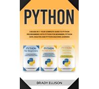 Python: 3 books in 1- Your complete guide to python programming with Python for Beginners, Python Data Analysis and Python Machine Learning