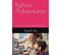 Python Adventures: Coding Stories for Young Minds: Learn Python, Data Structures, and OOP through Stories, Games, and Projects