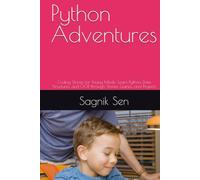 Python Adventures: Coding Stories for Young Minds: Learn Python, Data Structures, and OOP through Stories, Games, and Projects