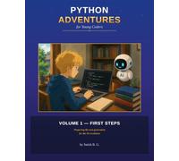 Python Adventures for Young Coders: Volume 1 - First Steps: 50 Illustrated Lessons in Python for Kids 8 to 12