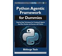 Python agentic framework for dummies: Step-by-Step Techniques for Creating AI Agents that Plan, Decide, and Execute with Python