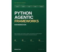 Python Agentic Frameworks Handbook: Master LangGraph, CrewAI, AutoGen, LangChain, and LlamaIndex for Stateful Multi-Agent Systems, Role-Based Teams, Tool-Using Agents, and Production Deployment