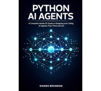 Python AI Agents: A Complete Hands-On Guide to Designing and Coding AI Agents That Think and Act
