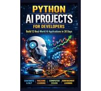 Python AI Projects for Developers: Build 12 Real-World AI Applications in 30 Days
