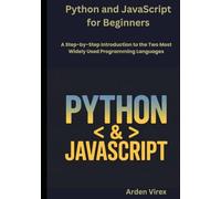 Python and JavaScript for Beginners: A Step-by-Step Introduction to the Two Most Widely Used Programming Languages