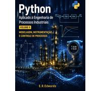 Python Aplicado à Engenharia de Processos Industriais: Modelagem, Instrumentação e Controle de Processos