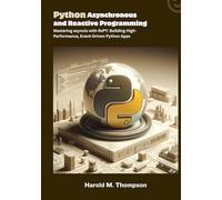 Python Asynchronous and Reactive Programming: Mastering asyncio with RxPY: Building High-Performance, Event-Driven Python Apps