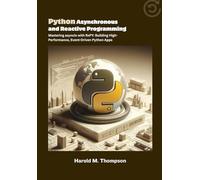 Python Asynchronous and Reactive Programming: Mastering asyncio with RxPY: Building High-Performance, Event-Driven Python Apps