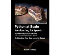Python at Scale: Architecting for Speed: Beyond Simple Fixes: A Guide to Building Truly Performant, Data-Intensive Systems