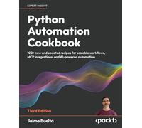Python Automation Cookbook: 100+ new and updated recipes for scalable workflows, MCP integrations, and AI-powered automation