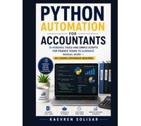 Python Automation for Accountants : AI-Powered Tools and Simple Scripts for Finance Teams to Eliminate Manual Work - No Coding Experience Required