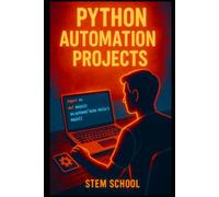 Python Automation Projects: Build Real Tools from Scripts to Smart Assistants