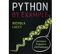 Python by Example: Learning to Program in 150 Challenges