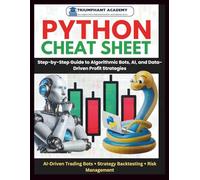 Python Cheat Sheet: Step-by-Step Guide to Algorithmic Bots, AI, and Data-Driven Profit Strategies