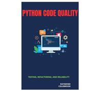 Python Code Quality: Testing, Refactoring, and Reliability