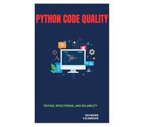 Python Code Quality: Testing, Refactoring, and Reliability