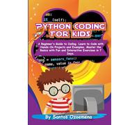Python Coding for Kids: A Beginner’s Guide to Coding. Learn to Code with Hands-On Projects and Examples. Master the Basics With Fun and Interactive Exercises in 7 Days