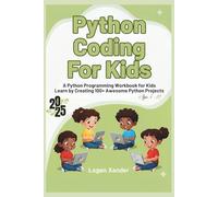 Python Coding For Kids: A Python Programming Workbook for Kids: Fun Step-by-Step Activities to Learn Coding Logic, Problem-Solving, and AI Programming with Python and Java