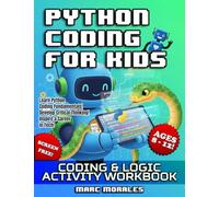 Python Coding For Kids: Coding & Logic Activity Workbook: Screen Free, Learn Python Coding Fundamentals, Develop Critical Thinking, Inspire a Career in Tech