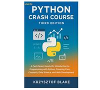 PYTHON CRASH COURSE, THIRD EDITION: A Fast-Paced, Hands-On Introduction to Programming with Python, Covering Core Concepts, Data Science, and Web Development