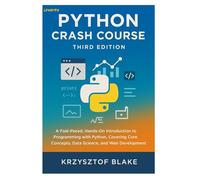 PYTHON CRASH COURSE, THIRD EDITION: A Fast-Paced, Hands-On Introduction to Programming with Python, Covering Core Concepts, Data Science, and Web Development