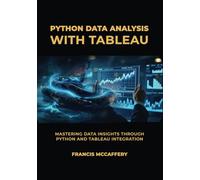 Python Data Analysis with Tableau: Mastering Data Insights through Python and Tableau Integration