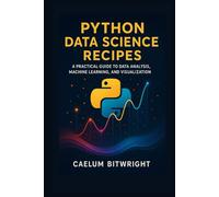 Python Data Science Recipes: A Practical Guide to Data Analysis, Machine Learning, and Visualization.