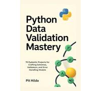 Python Data Validation Mastery: 75 Pydantic Projects for Crafting Schemas, Validators, and Error Handling Models
