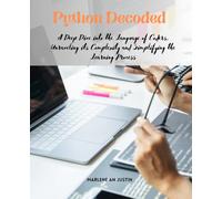 Python Decoded: A Deep Dive into the Language of Coders, Unraveling its Complexity and Simplifying the Learning Process
