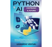 Python e AI: Costruisci il Futuro | Impara a Programmare e Scopri Come Applicare la Programmazione all'Intelligenza Artificiale per Risolvere Problemi Reali: 5