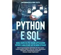 Python e SQL: Guida Completa per Creare Applicazioni Potenti e Analizzare Dati in Modo Efficace