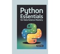 PYTHON ESSENTIALS FOR DATA SCIENCE MASTERY