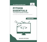 Python Essentials You Always Wanted to Know: Beginner's Guide to Python Programming, Data Structures, Data Analytics with Hands-On Coding Exercises
