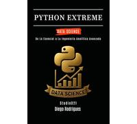 PYTHON EXTREME DATA SCIENCE: De Lo Esencial a La Ingeniería Analítica Avanzada: 6