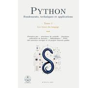 Python : Fondements, techniques et applications: Tome 1 - Les bases du langage
