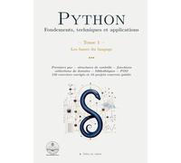 Python : Fondements, techniques et applications: Tome 1 - Les bases du langage