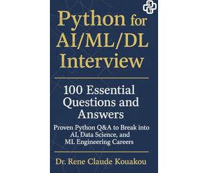 Python for AI/ML/DL Interview: 100 Essential Questions and Answers Proven. Python Q&A to Break into AI, Data Science, and ML Engineering Careers