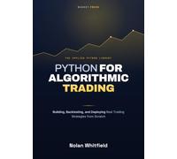 Python For Algorithmic Trading: Building, Backtesting, and Deploying Real Trading Strategies from Scratch