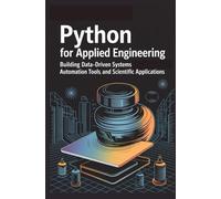Python for Applied Engineering: Building Data-Driven Systems Automation Tools and Scientific Applications