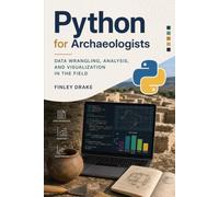 Python for Archaeologists: Data Wrangling, Analysis, and Visualization in the Field