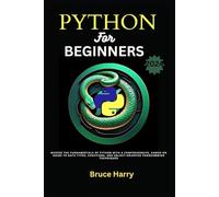 Python For Beginners 2024: Master the fundamentals of Python with a comprehensive, hands-on guide to data types, functions, and object-oriented programming techniques